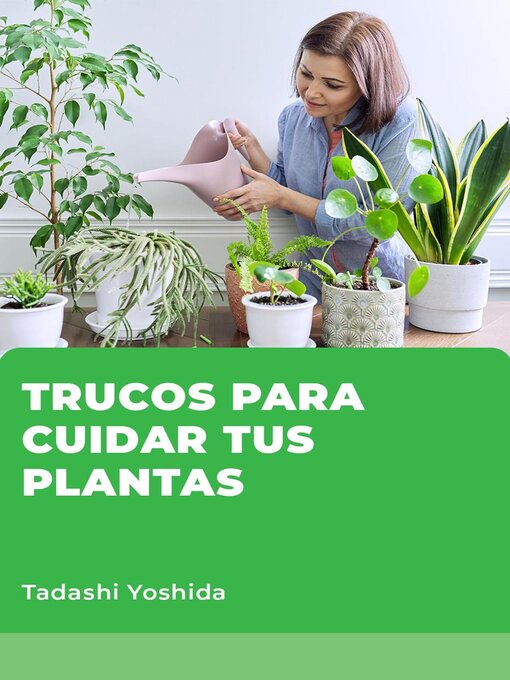 Title details for Trucos para cuidar tus plantas by Tadashi Yoshida - Available